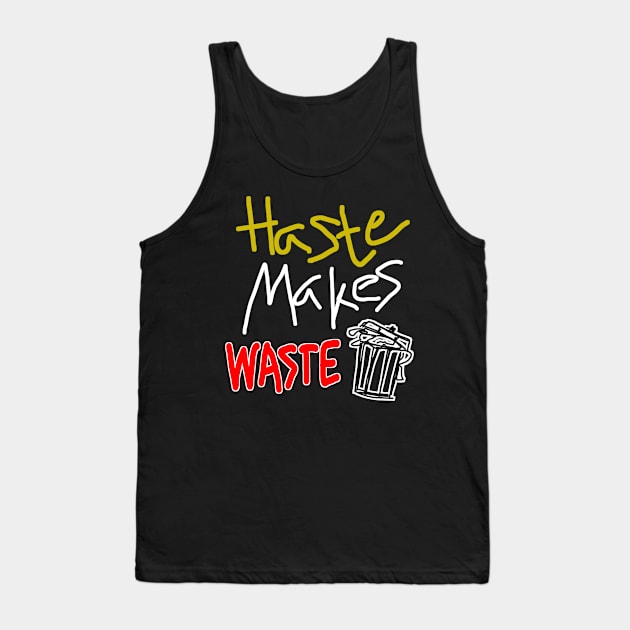 Haste Makes Waste Tank Top by radeckari25